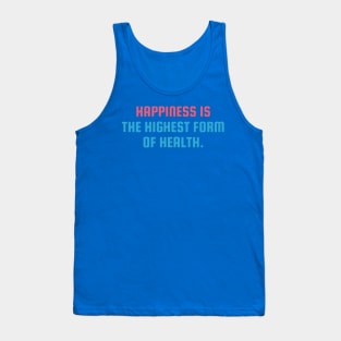 Happiness Is the highest form of health Tank Top